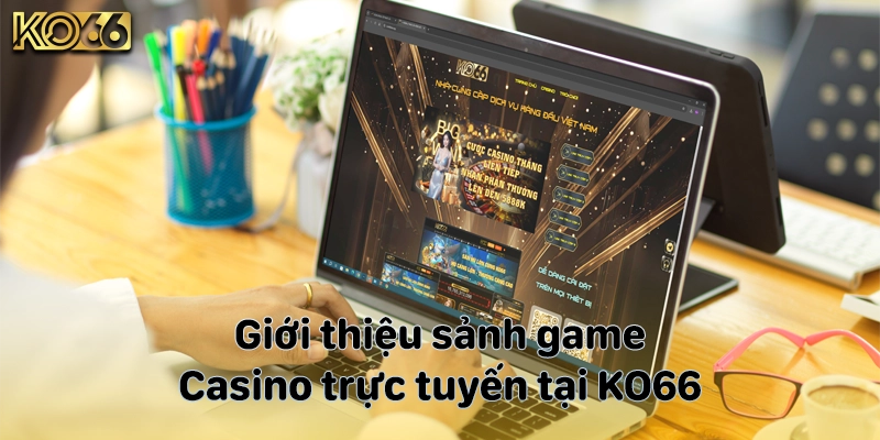 Giới thiệu sảnh game casino trực tuyến tại KO66