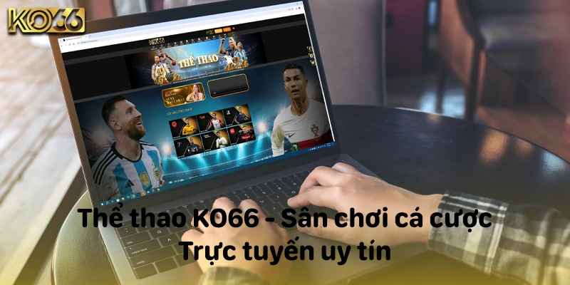 Thể thao KO66 - Sân chơi cá cược trực tuyến uy tín