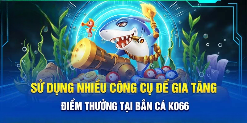 Bắn Cá Ko66 | Thiên Đường Săn Thưởng Đẳng Cấp Siêu Đỉnh